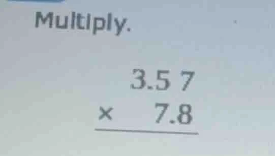 multiply. 3.57 × 7.8