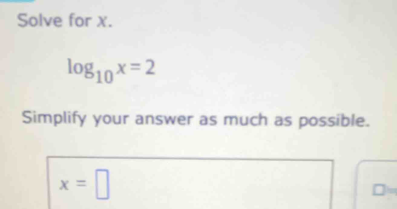 solve for x. \\log_{10}x = 2 simplify your answer as much as possible. …