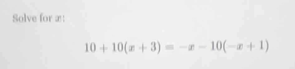 solve for x: 10 + 10(x + 3) = -x - 10(-x + 1)
