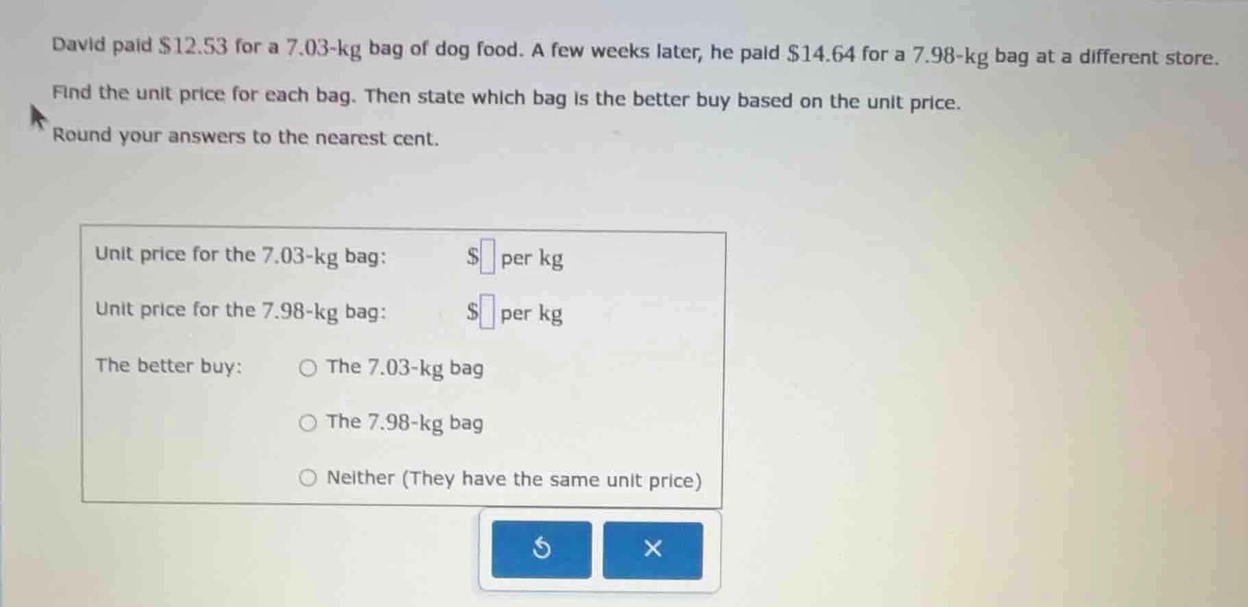 david paid $12.53 for a 7.03-kg bag of dog food. a few weeks later, he …