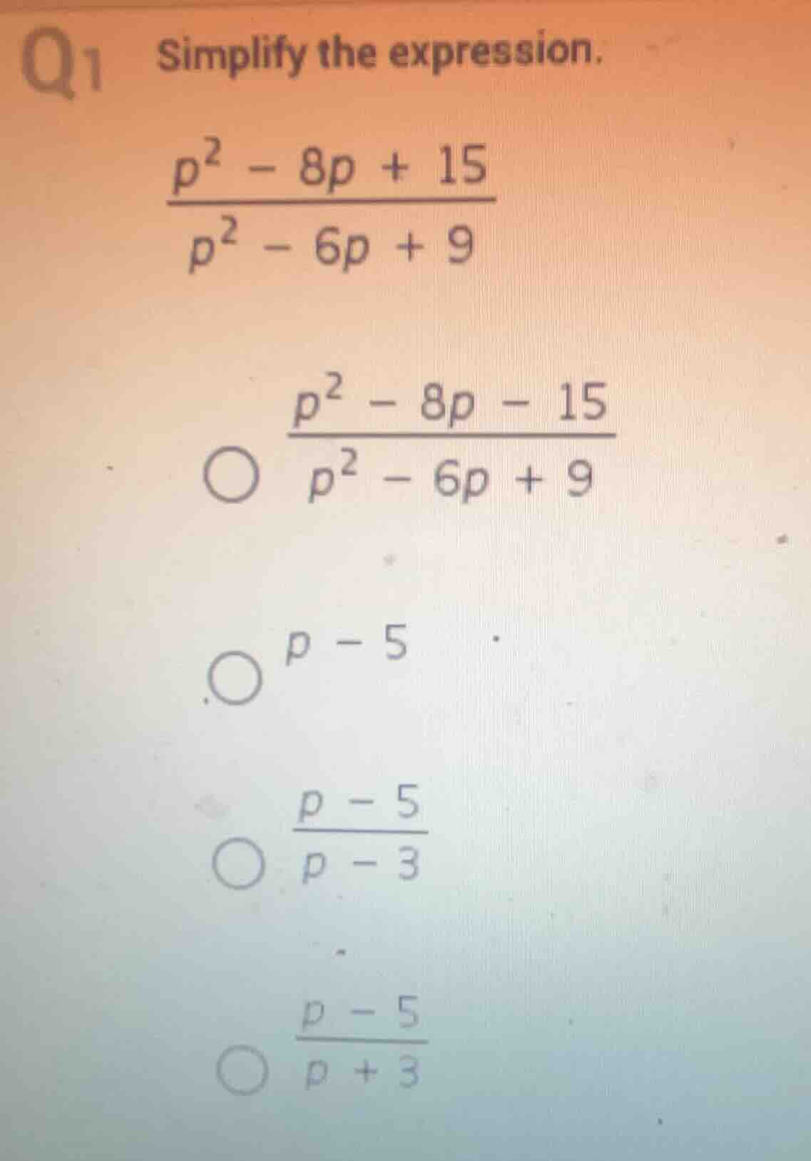 q1 simplify the expression. \\(\\frac{p^2 - 8p + 15}{p^2 - 6p + 9}\\) \…