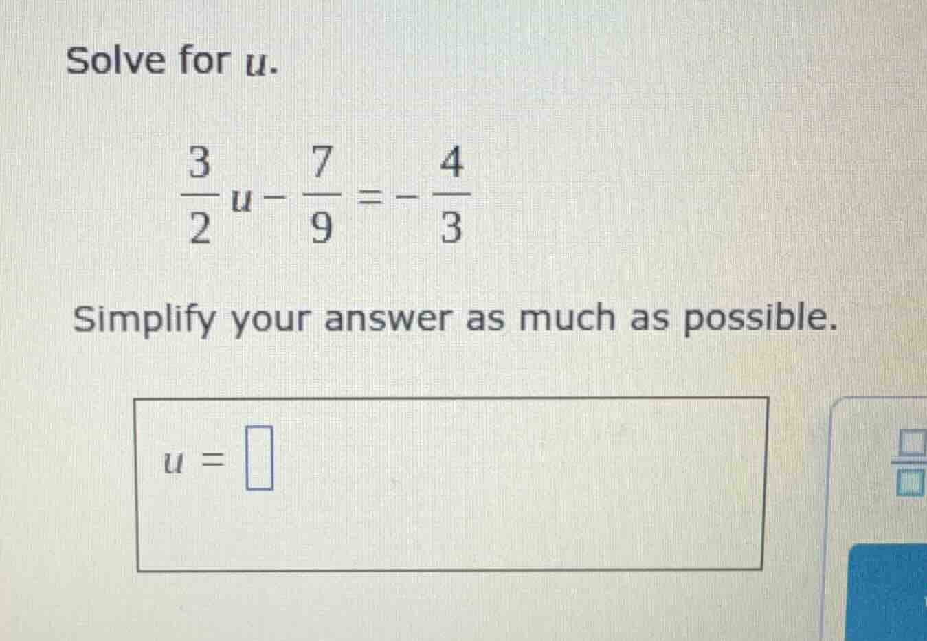 solve for u. \\(\\frac{3}{2}u - \\frac{7}{9} = -\\frac{4}{3}\\) simplif…