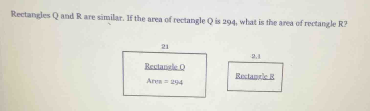 rectangles q and r are similar. if the area of rectangle q is 294, what…