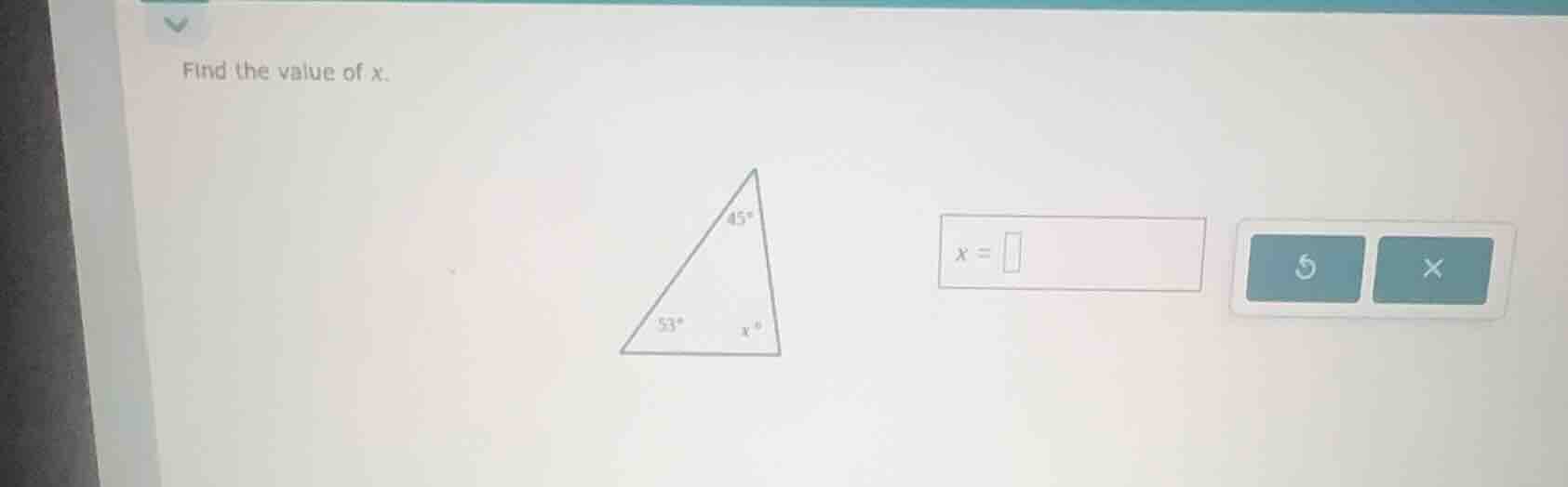 find the value of x. (there is a triangle with angles 45°, 53° and x°) …