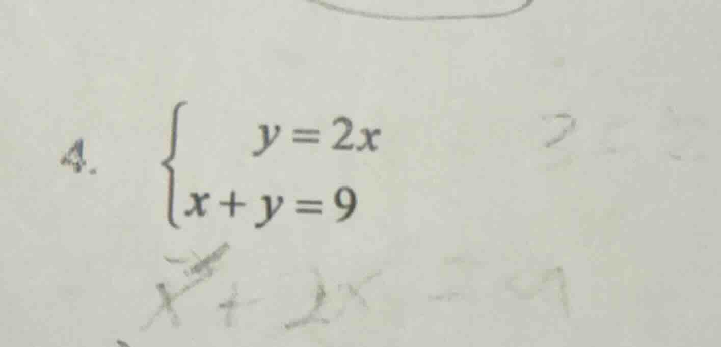 4. \\begin{cases} y = 2x \\\\ x + y = 9 \\end{cases}