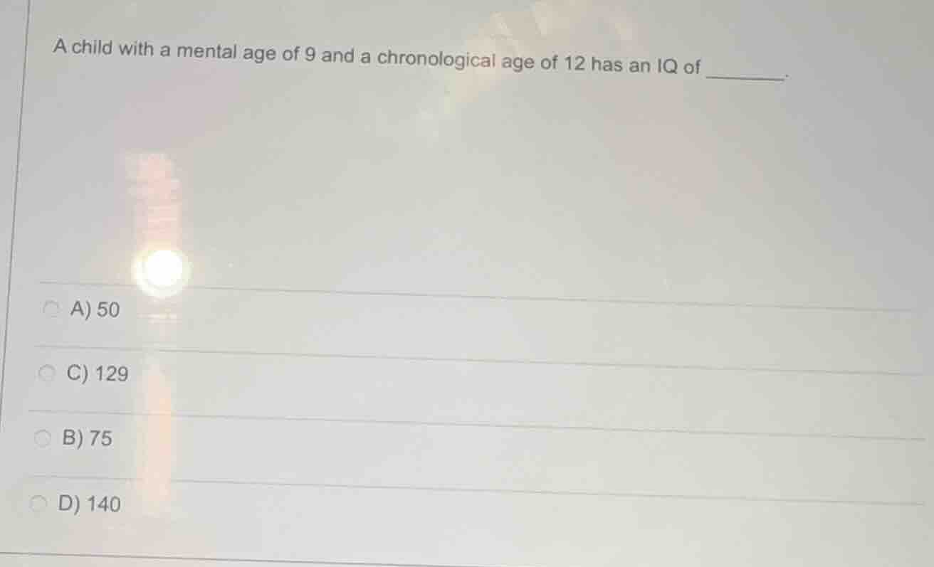 a child with a mental age of 9 and a chronological age of 12 has an iq …