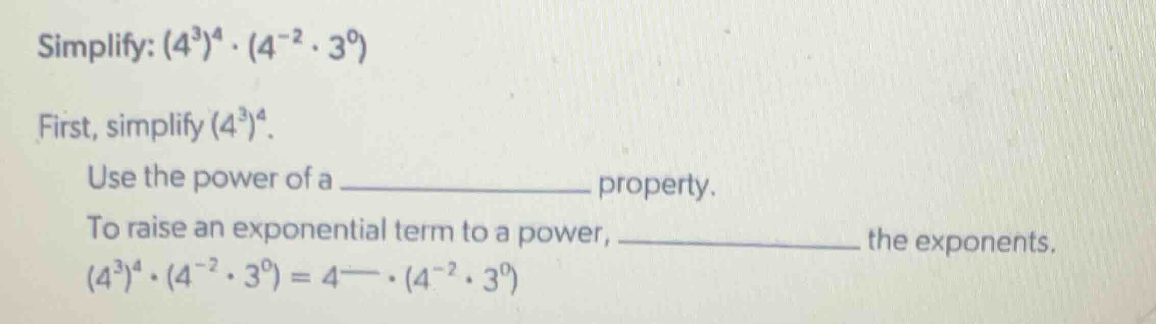 simplify: $(4^3)^4 \\cdot (4^{-2} \\cdot 3^0)$ first, simplify $(4^3)^4…