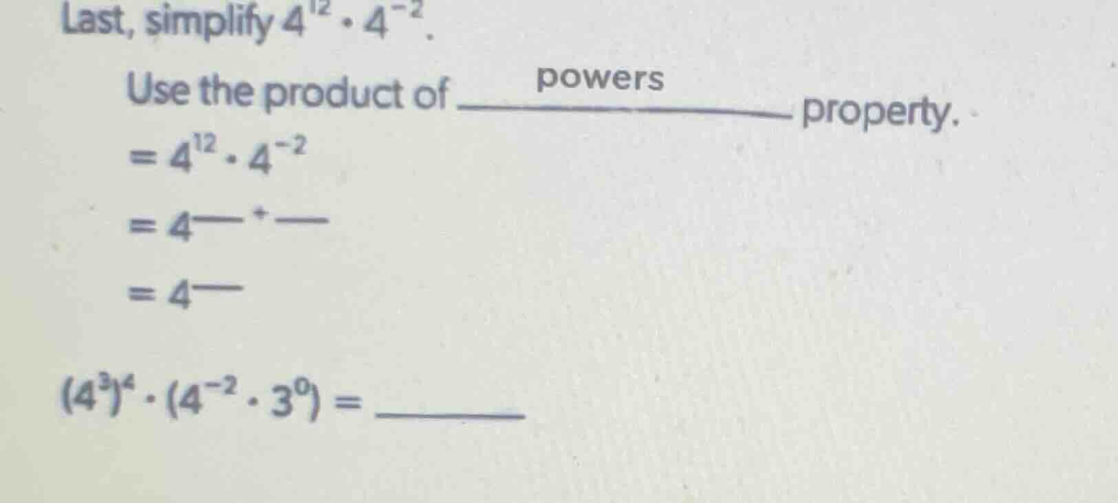 last, simplify $4^{12} \\cdot 4^{-2}$. use the product of \\underline{\…