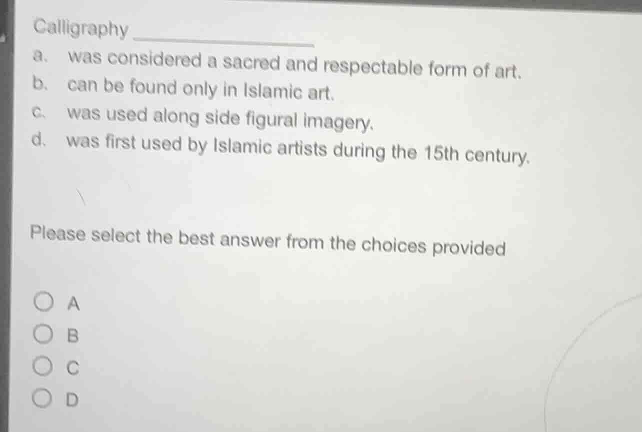 calligraphy _____________ a. was considered a sacred and respectable fo…