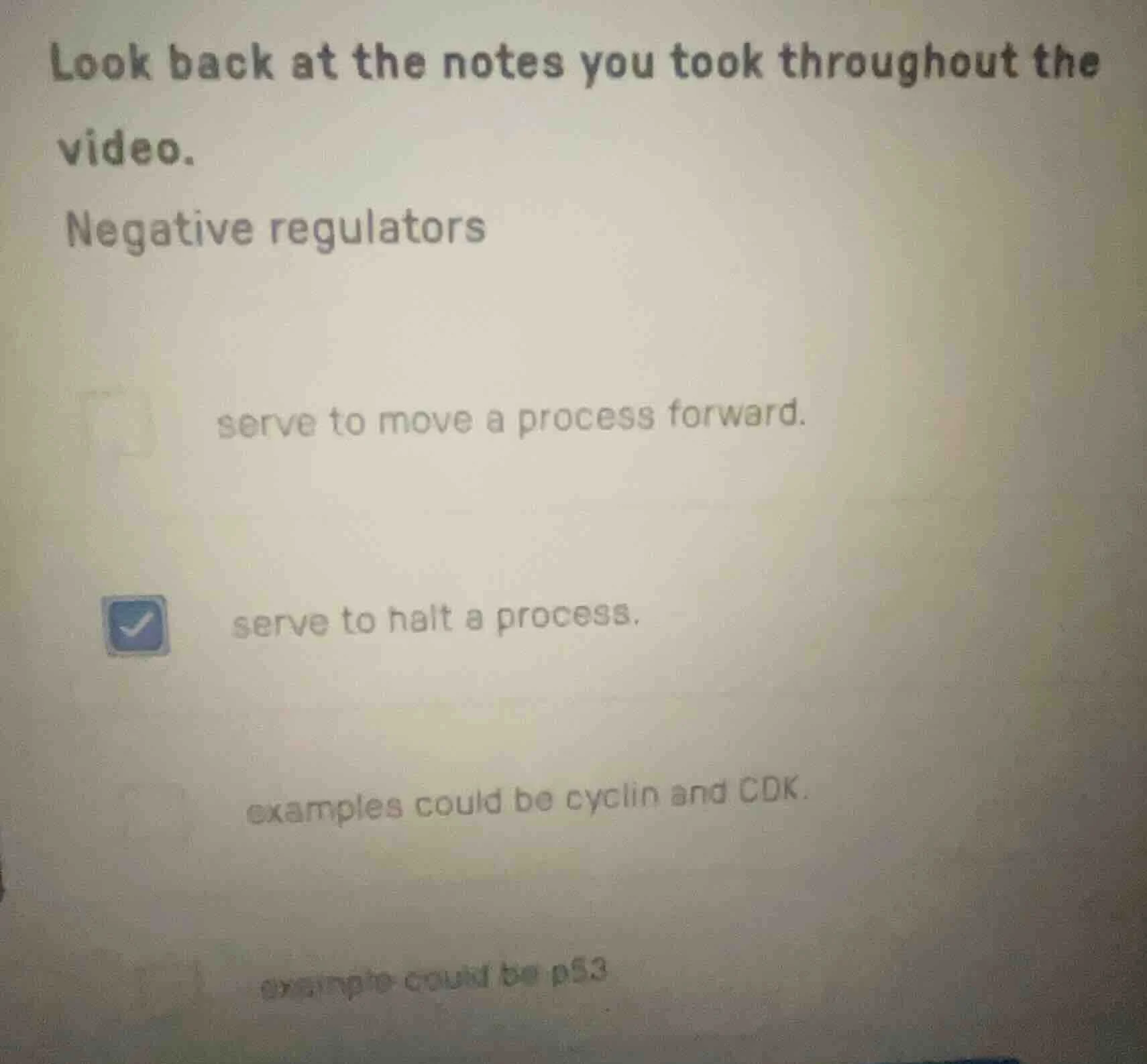 look back at the notes you took throughout the video. negative regulato…