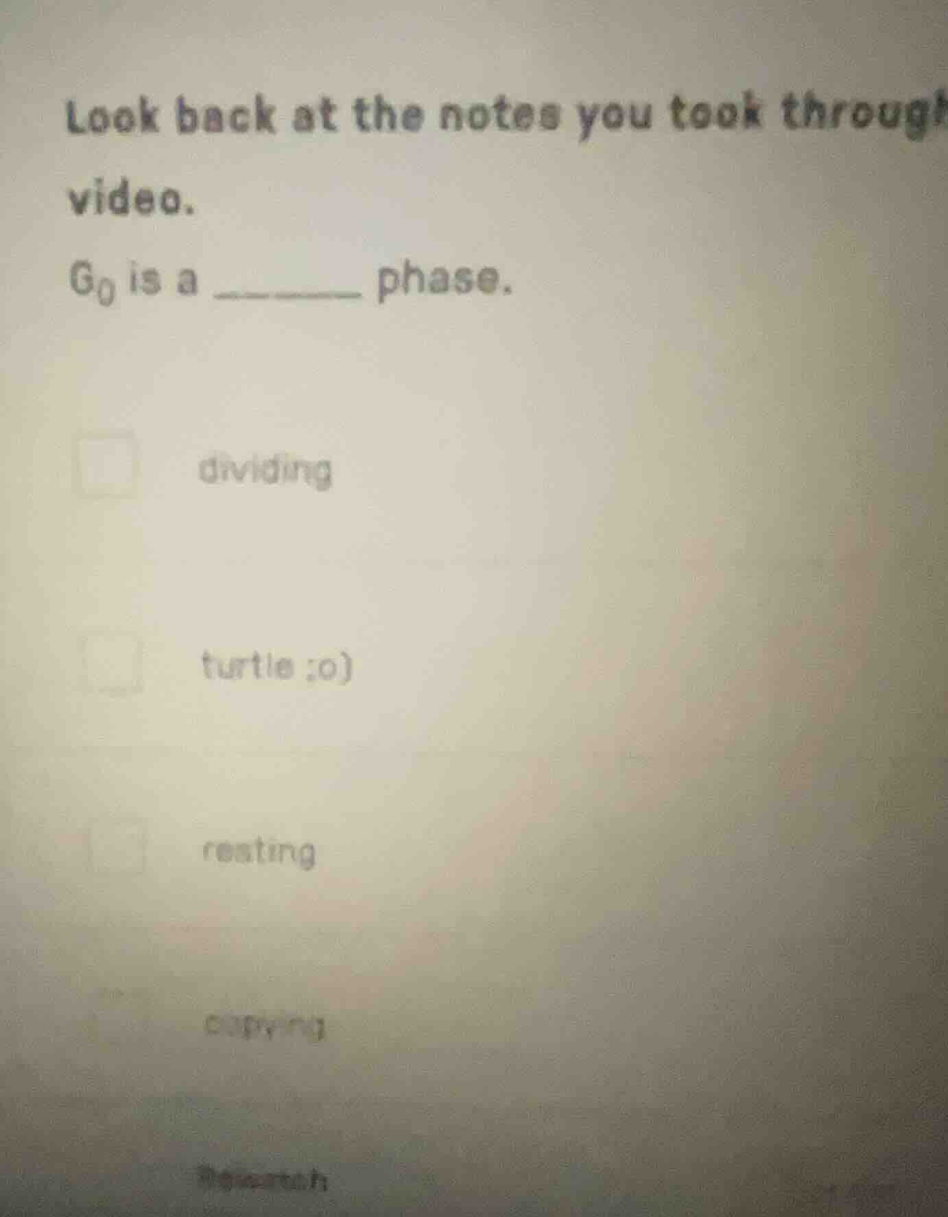 look back at the notes you took throug video. g₀ is a ______ phase. □ d…