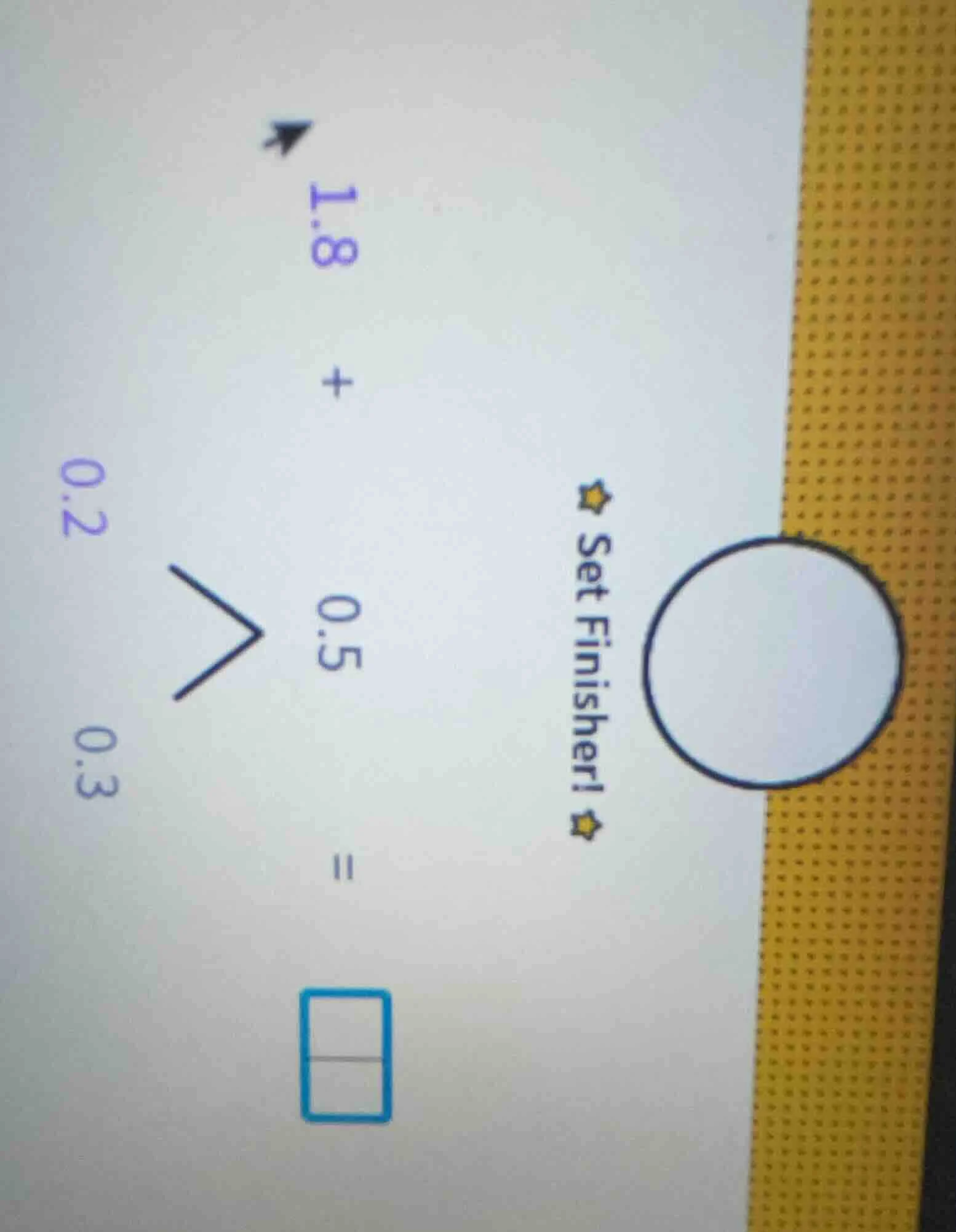 1.8 + 0.5 = \\boxed{} 0.2 0.3