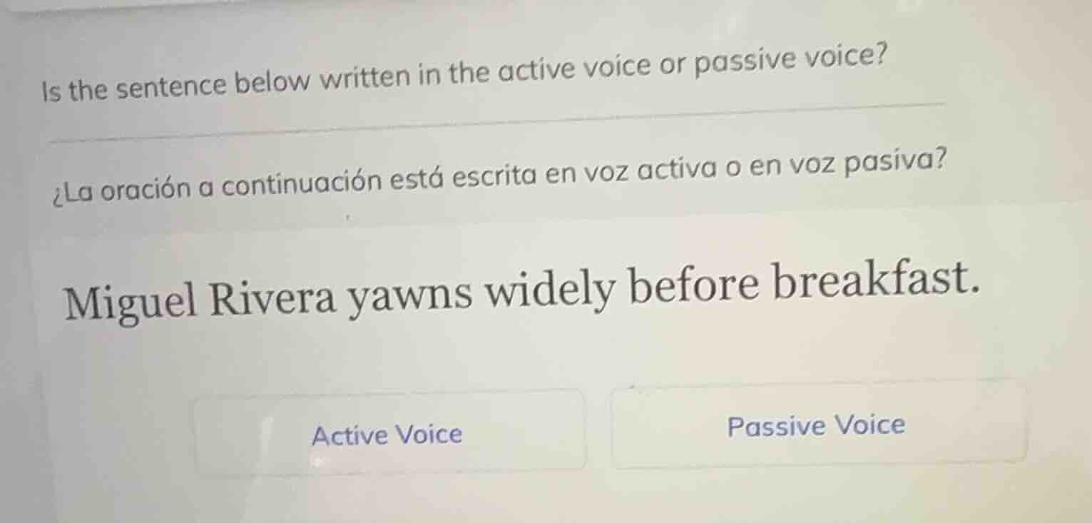 is the sentence below written in the active voice or passive voice? ¿la…