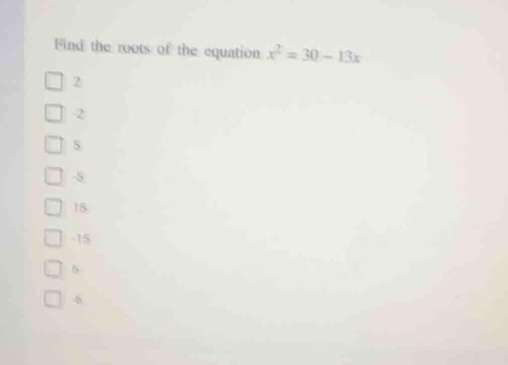 find the roots of the equation $x^2 = 30 - 13x$ $\\square$ 2 $\\square$…