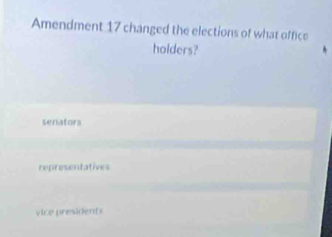 amendment 17 changed the elections of what office holders? senators rep…