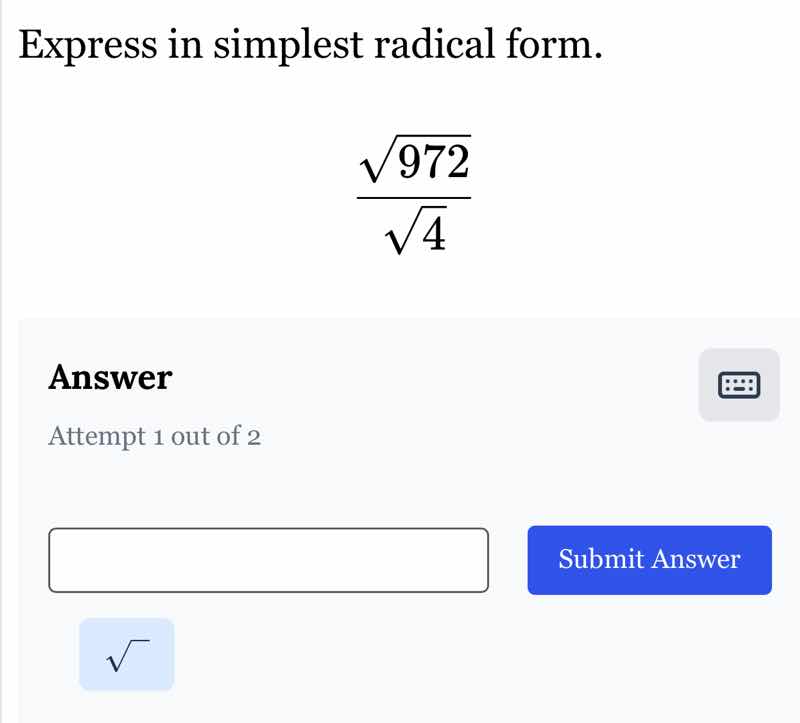 express in simplest radical form. \\(\\dfrac{\\sqrt{972}}{\\sqrt{4}}\\)…