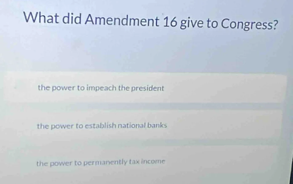 what did amendment 16 give to congress? the power to impeach the presid…