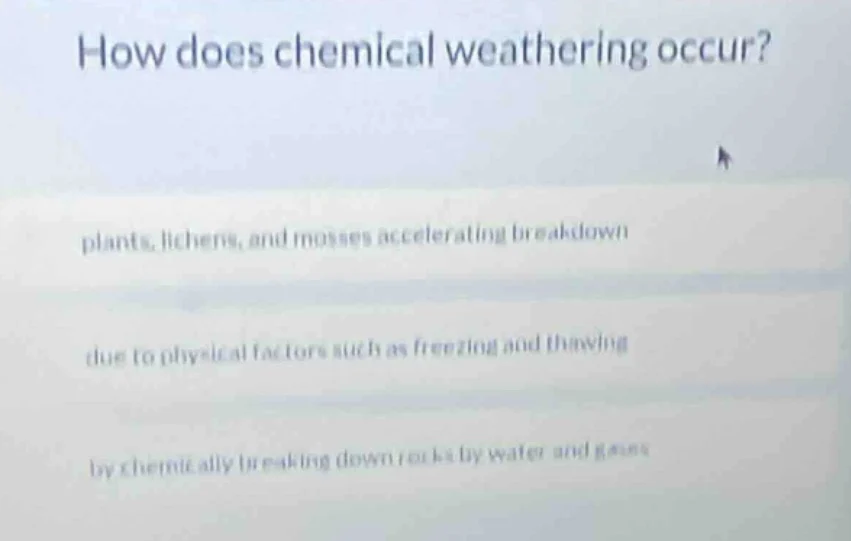 how does chemical weathering occur? plants, lichens, and mosses acceler…