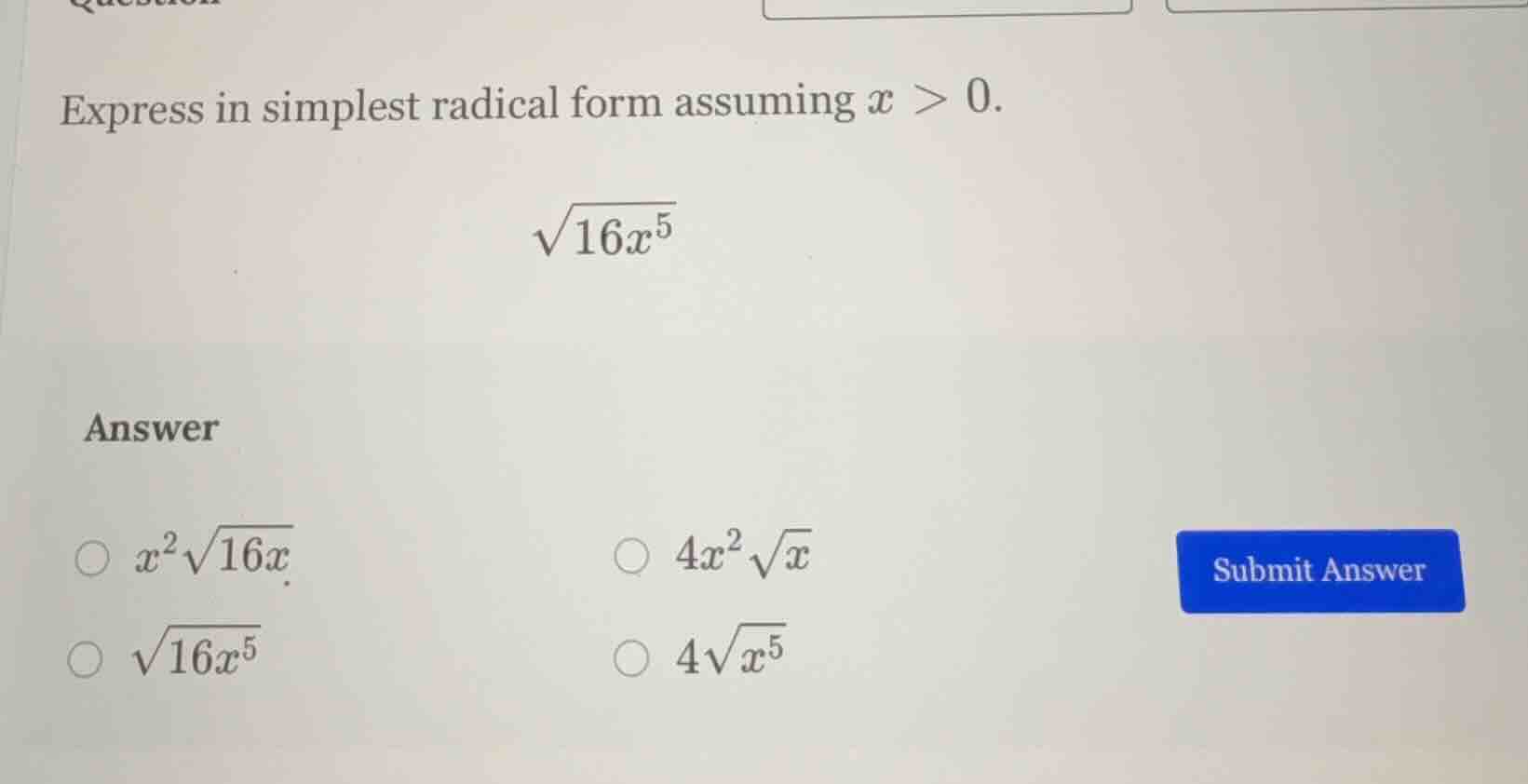express in simplest radical form assuming $x > 0$. $sqrt{16x^5}$ answer…