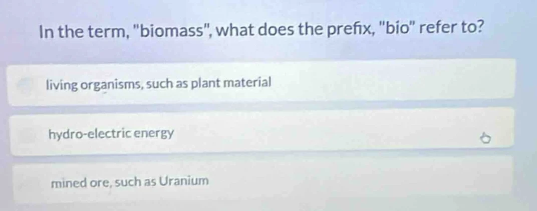 in the term, \biomass\, what does the prefix, \bio\ refer to? living or…