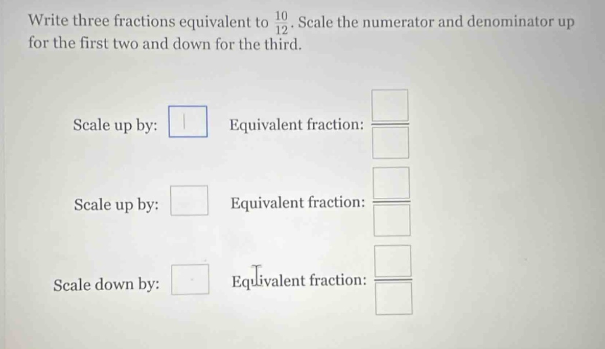 write three fractions equivalent to \\(\\frac{10}{12}\\). scale the num…