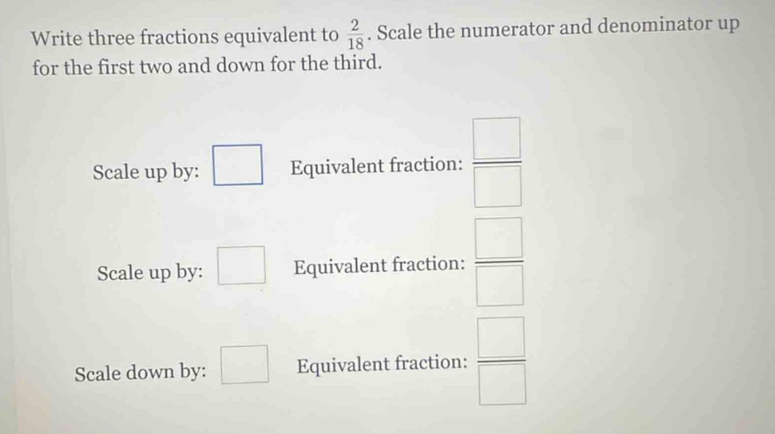 write three fractions equivalent to \\(\\frac{2}{18}\\). scale the nume…