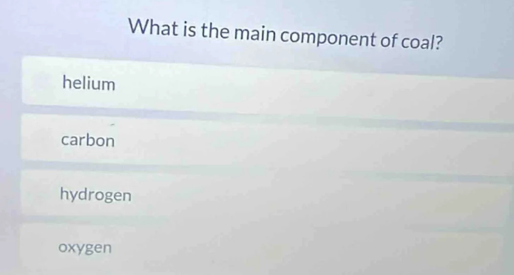 what is the main component of coal? helium carbon hydrogen oxygen
