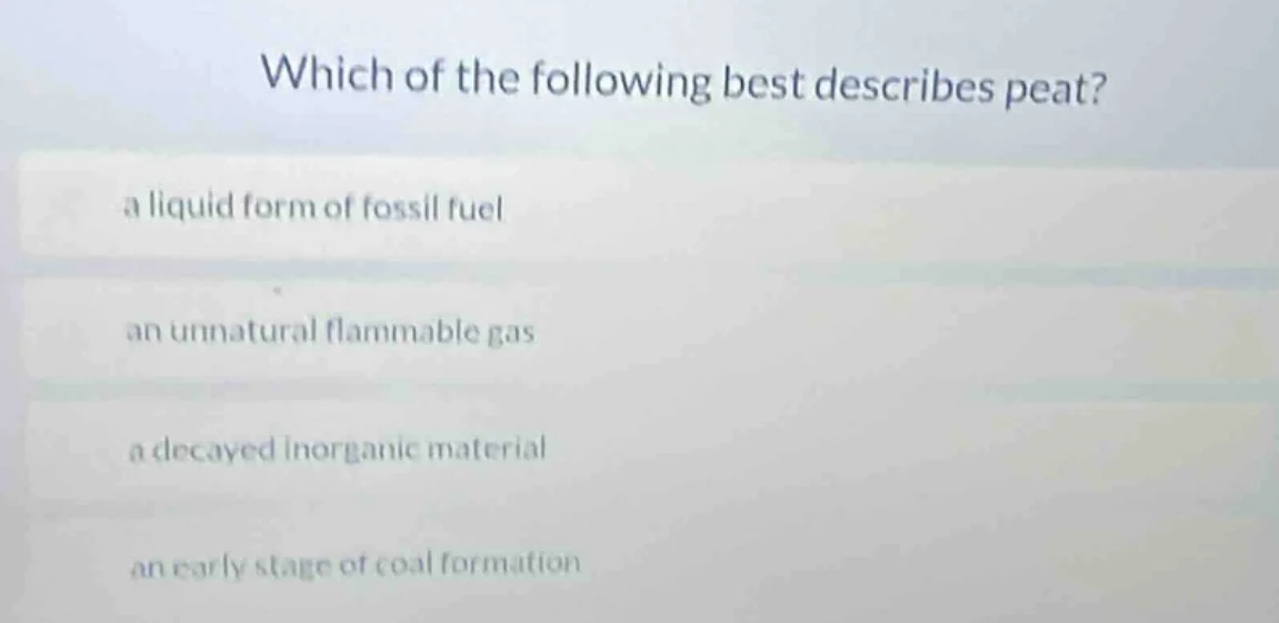 which of the following best describes peat? a liquid form of fossil fue…