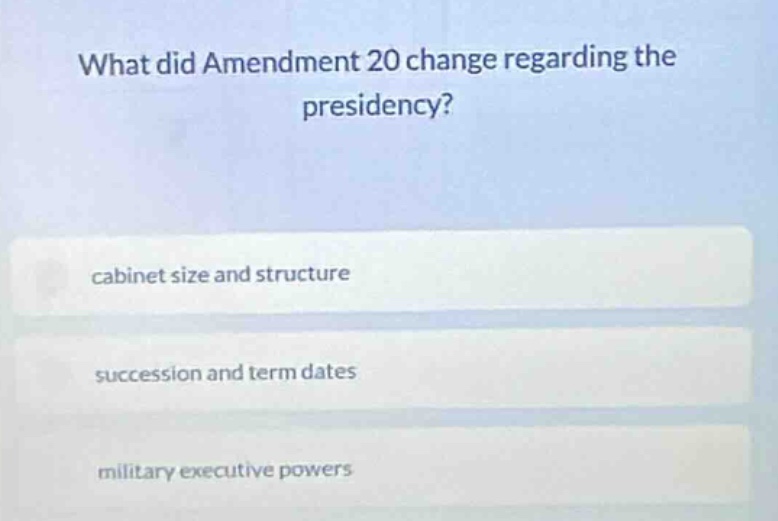 what did amendment 20 change regarding the presidency? cabinet size and…