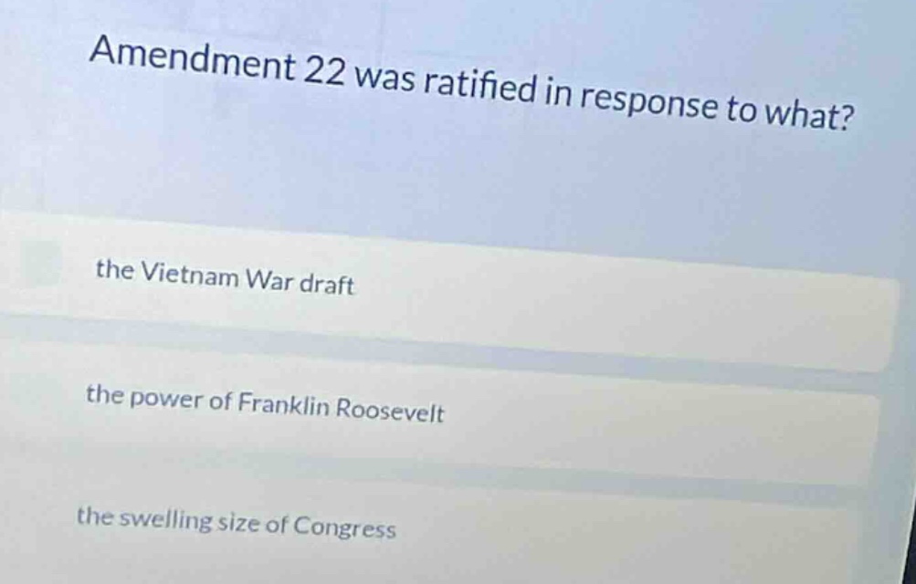 amendment 22 was ratified in response to what? the vietnam war draft th…