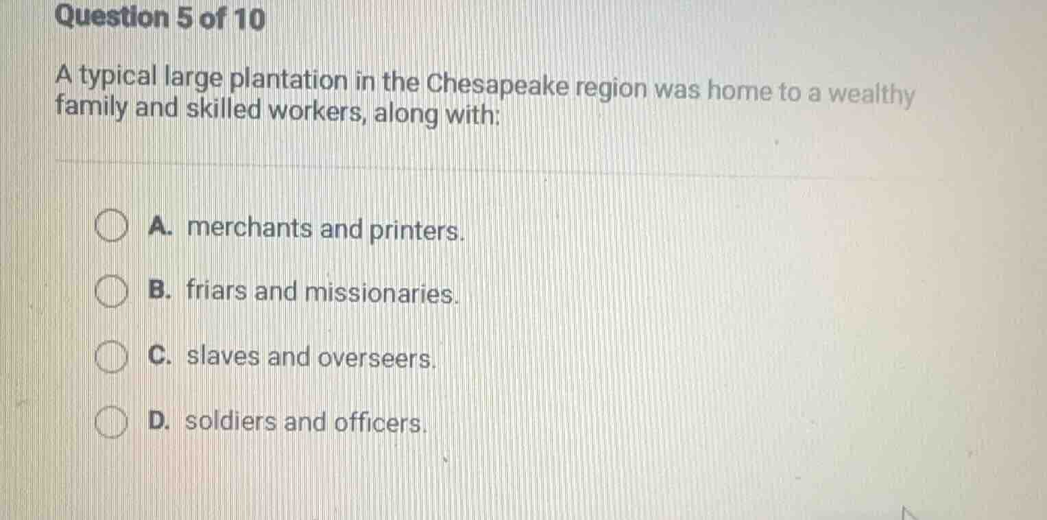 question 5 of 10 a typical large plantation in the chesapeake region wa…