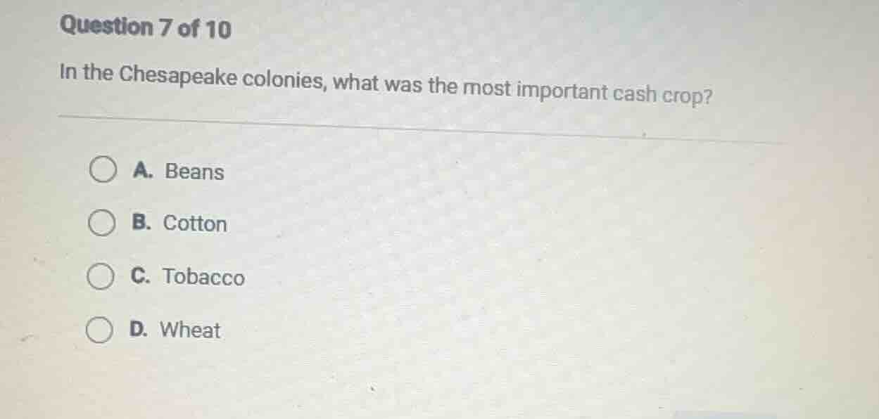 question 7 of 10 in the chesapeake colonies, what was the most importan…