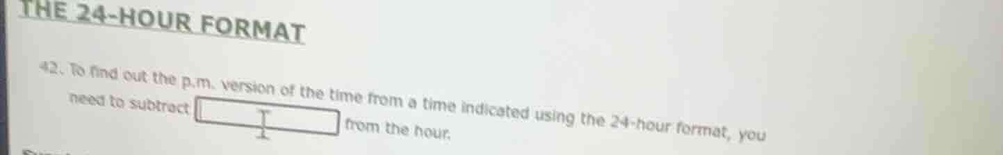 the 24-hour format 42. to find out the p.m. version of the time from a …