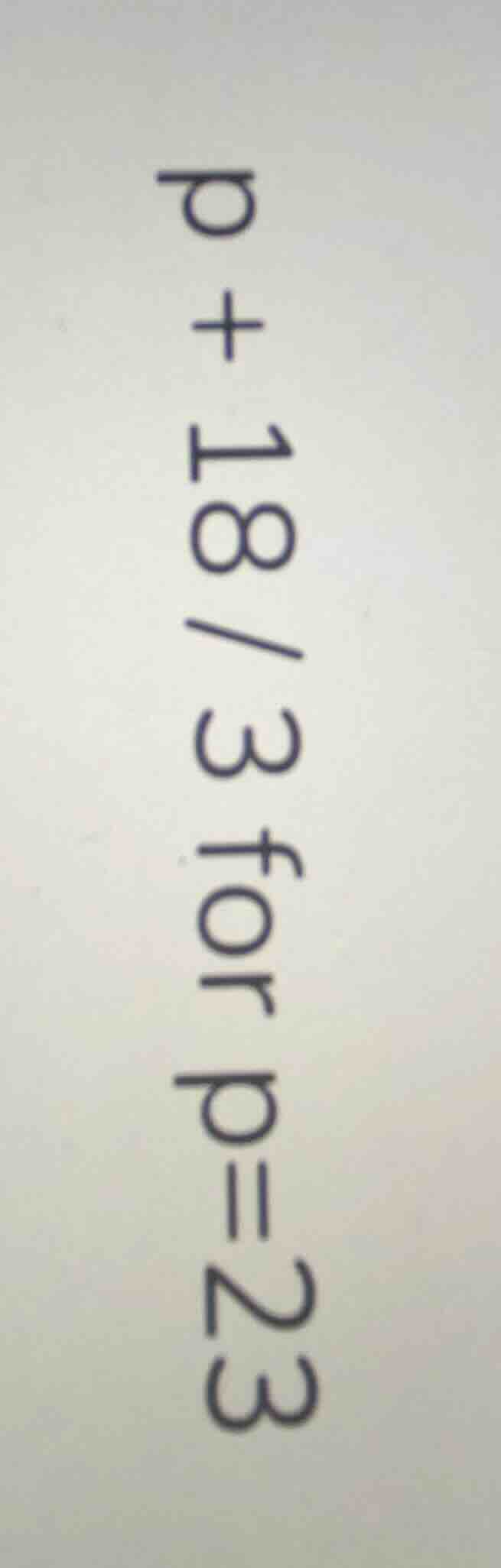 p + 18/3 for p = 23