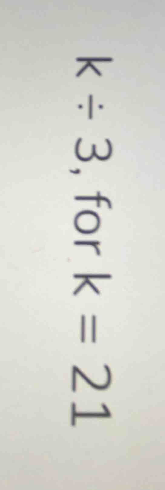 k ÷ 3, for k = 21