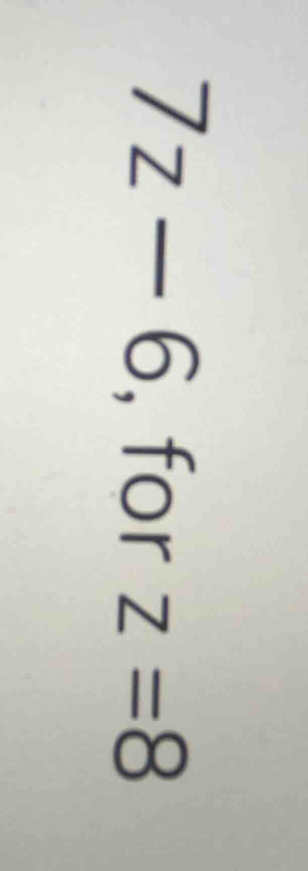 7z - 6, for z = 8 (rotated text, corrected orientation)