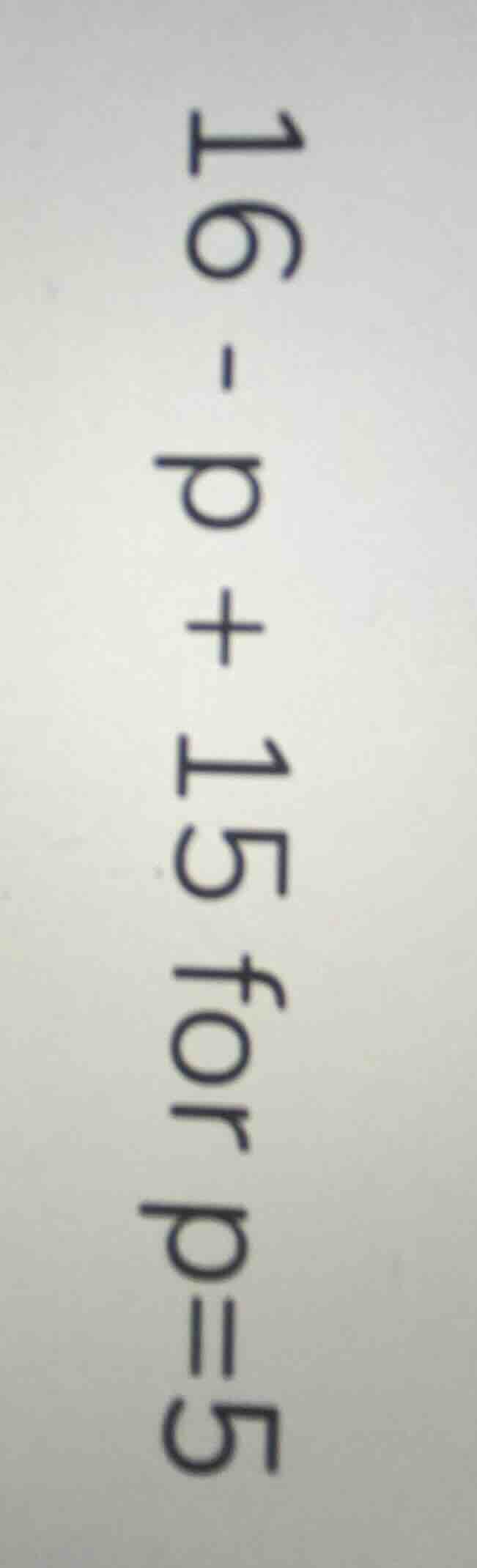 16 - p + 15 for p = 5