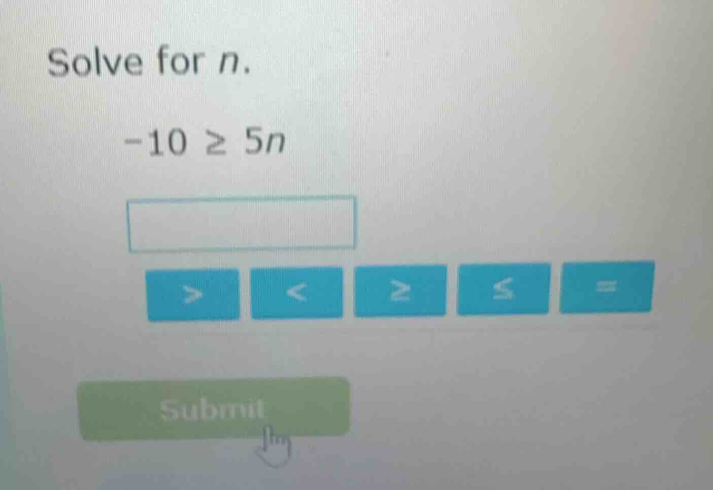 solve for n. -10 ≥ 5n