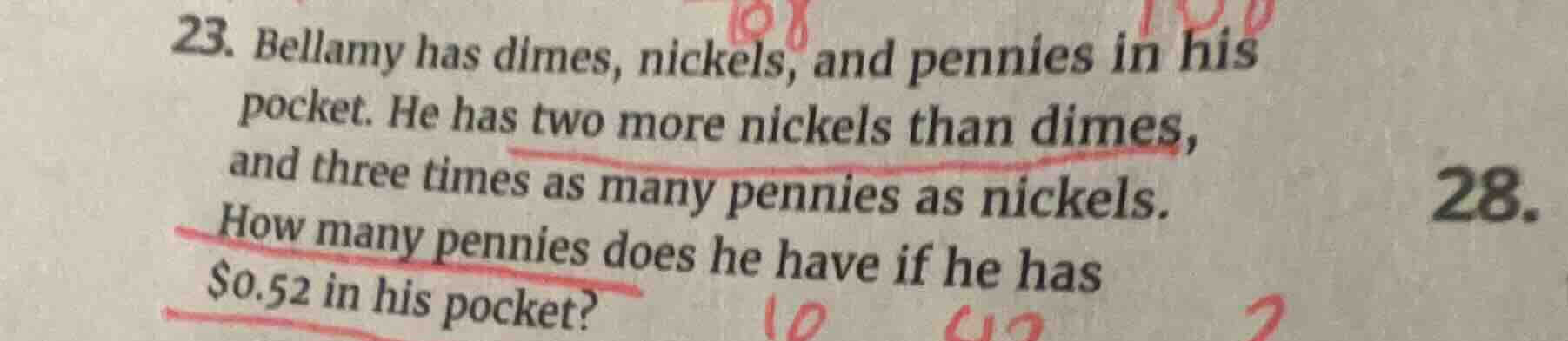23. bellamy has dimes, nickels, and pennies in his pocket. he has two m…
