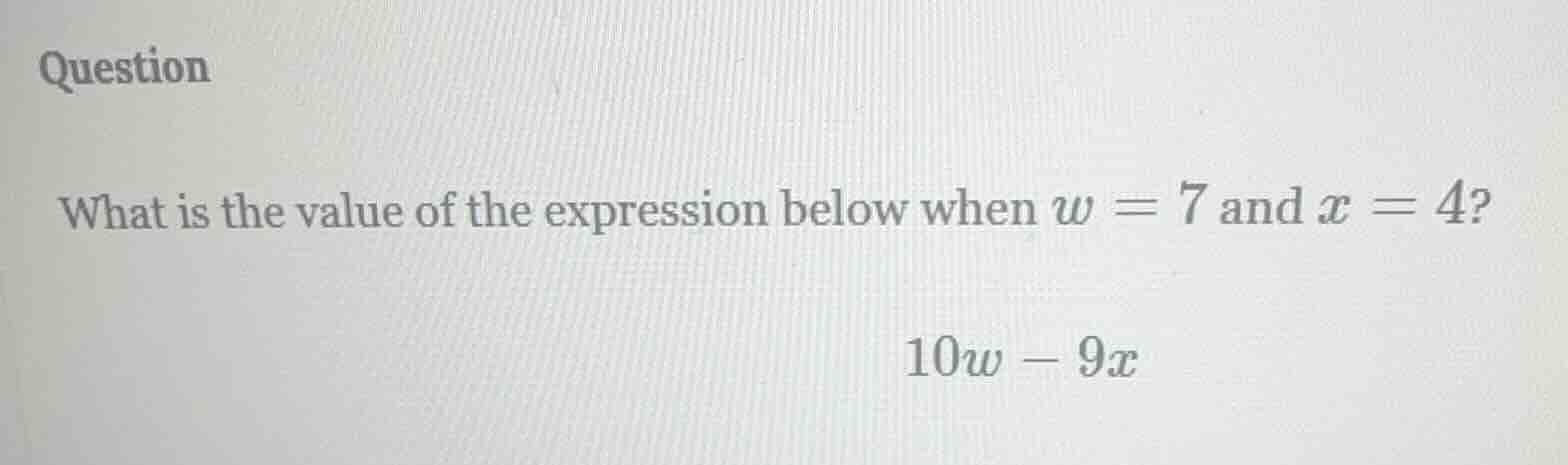 question what is the value of the expression below when w = 7 and x = 4…