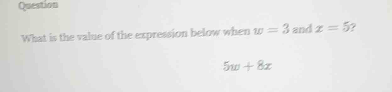 question what is the value of the expression below when w = 3 and x = 5…