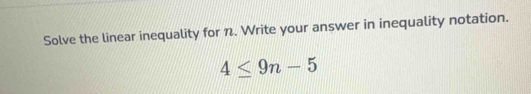 solve the linear inequality for n. write your answer in inequality nota…