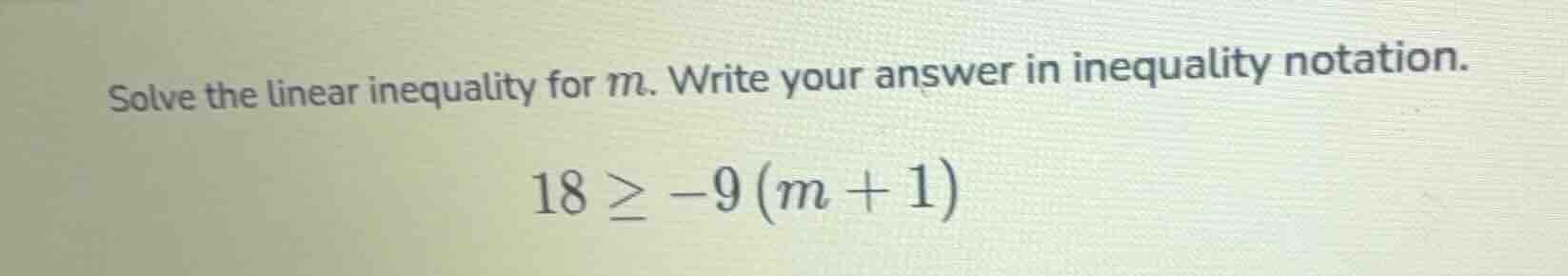 solve the linear inequality for m. write your answer in inequality nota…