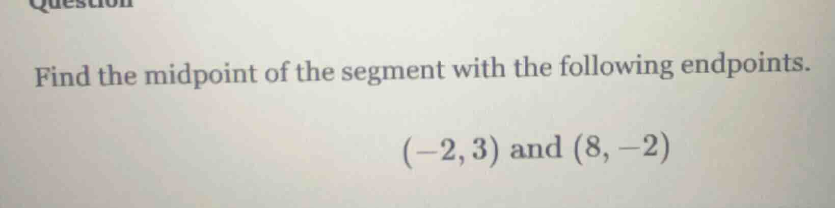 find the midpoint of the segment with the following endpoints. (-2, 3) …