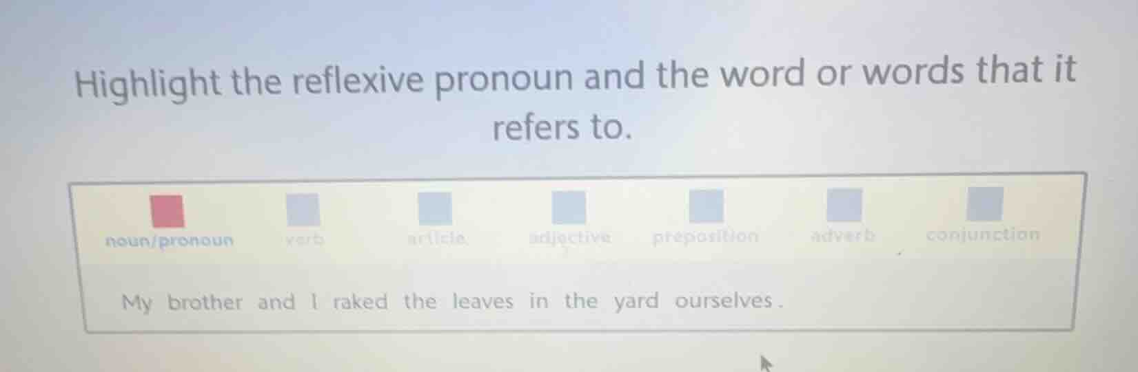 highlight the reflexive pronoun and the word or words that it refers to…