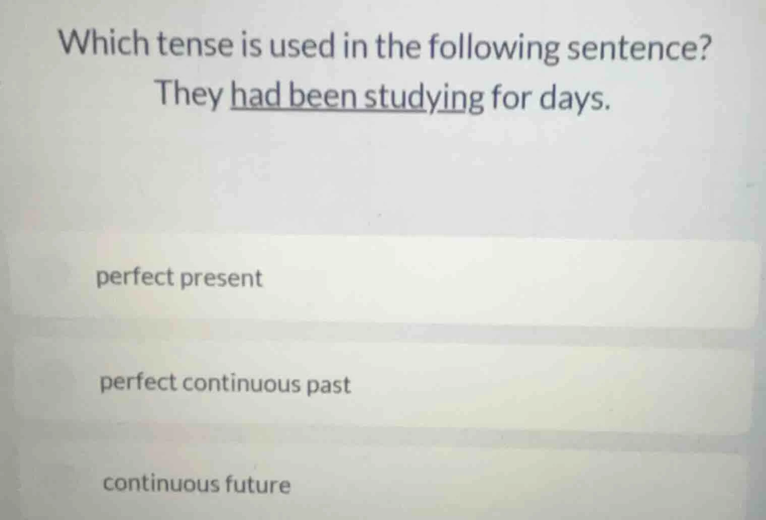 which tense is used in the following sentence? they had been studying f…