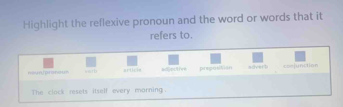 highlight the reflexive pronoun and the word or words that it refers to…