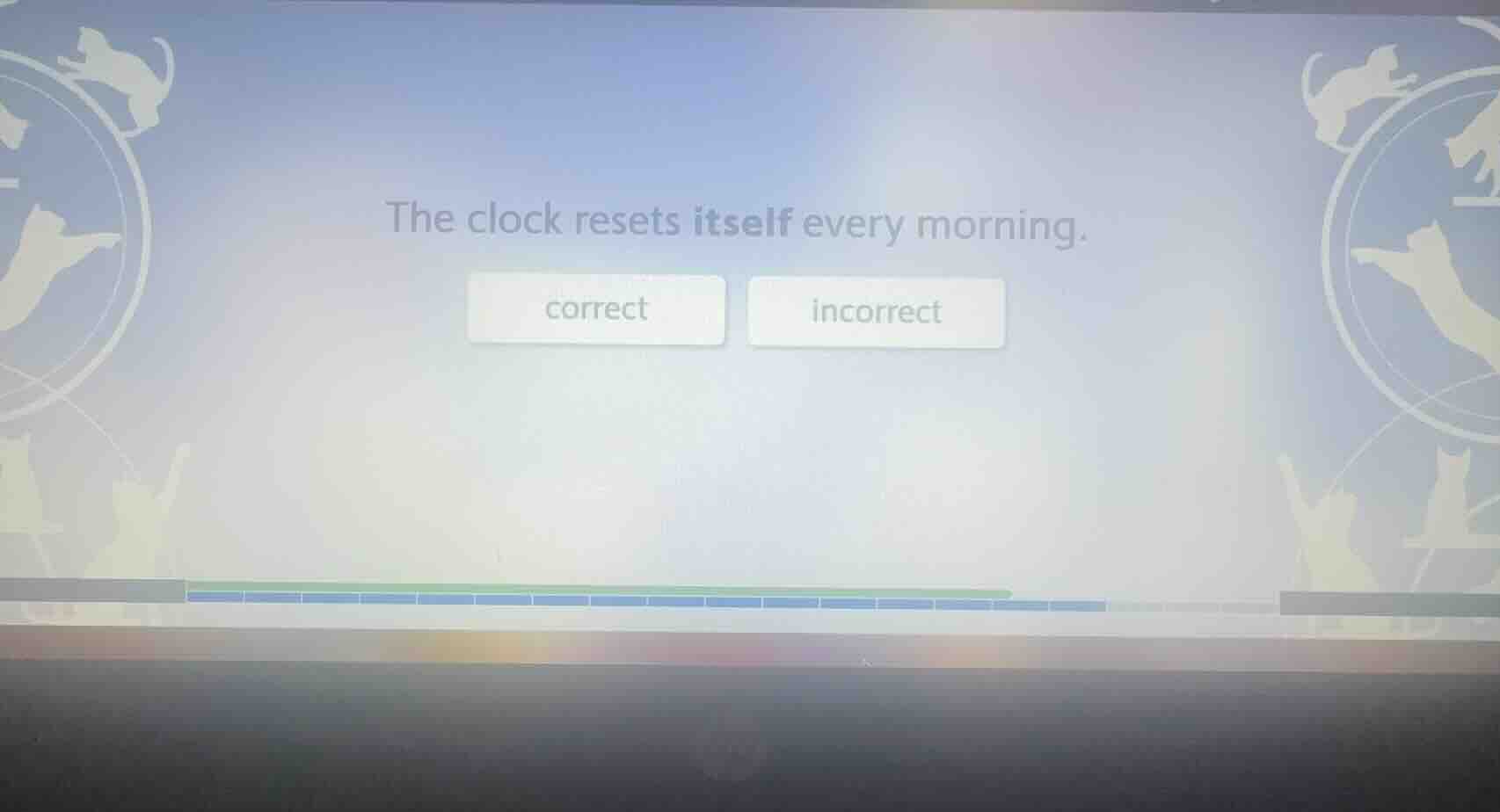 the clock resets itself every morning. correct incorrect