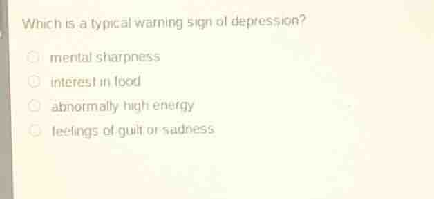 which is a typical warning sign of depression? mental sharpness interes…