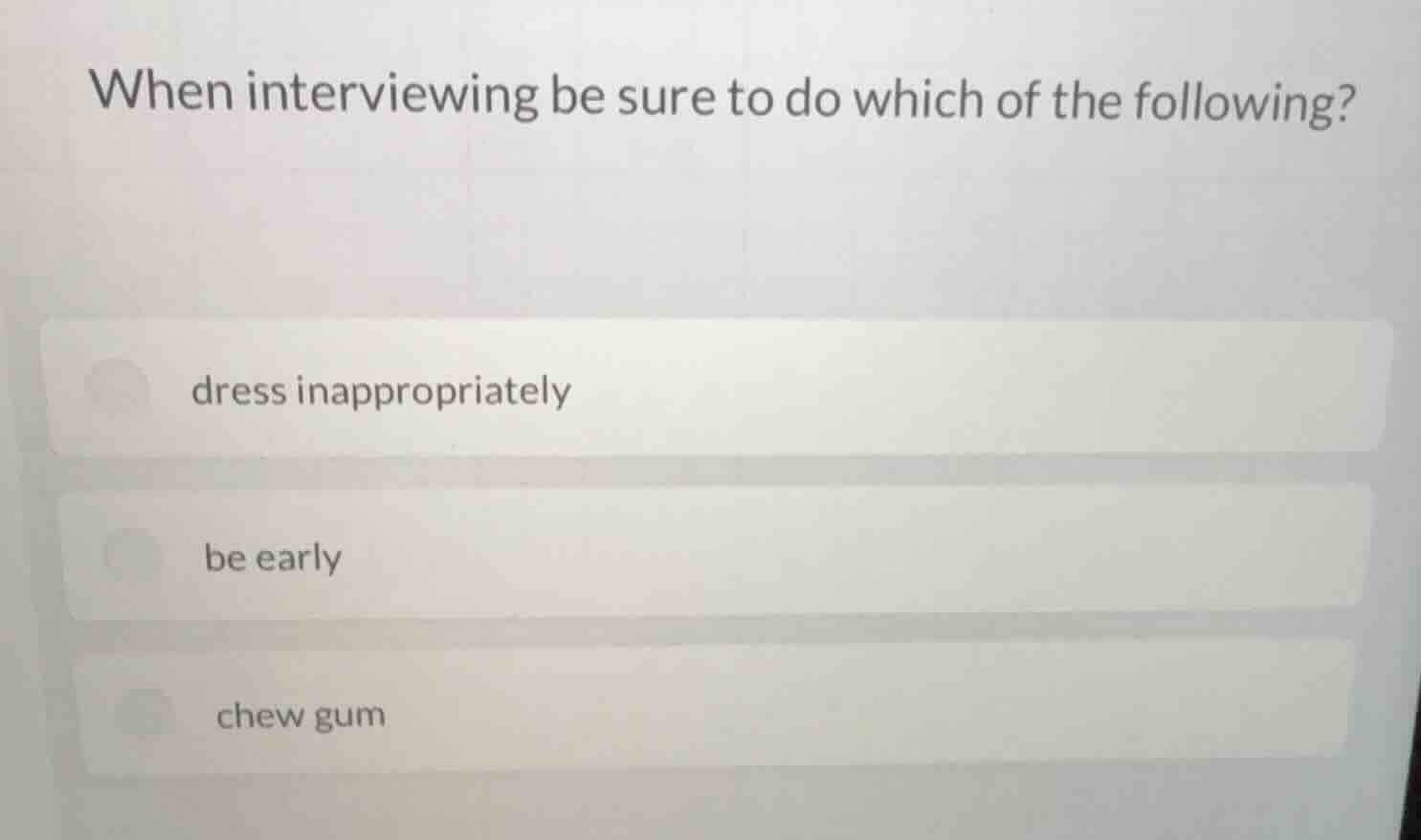 when interviewing be sure to do which of the following? dress inappropr…